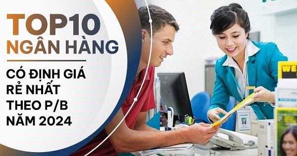 TOP 10 ngân hàng có định giá theo P/B rẻ nhất năm 2024