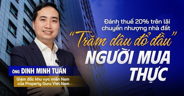 Đề xuất đánh thuế 20% trên lãi chuyển nhượng BĐS: Trăm dâu đổ đầu người mua thực