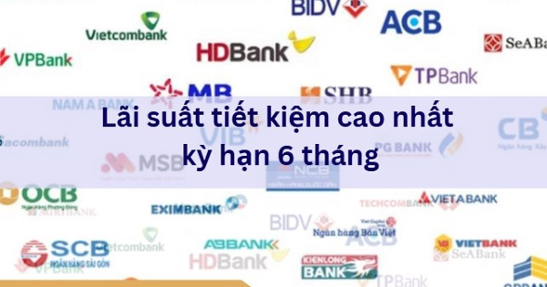 Quán quân lãi suất tiết kiệm ngân hàng kỳ hạn 6 tháng là ai?