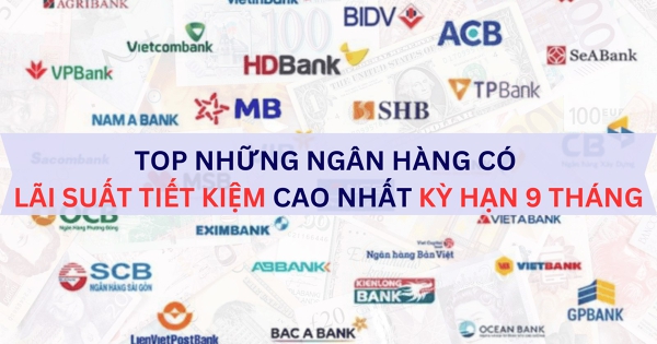 So sánh lãi suất ngân hàng kỳ hạn 9 tháng mới nhất tháng 8/2025