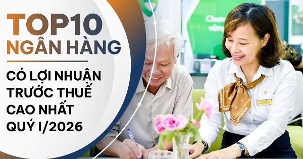 TOP 10 ngân hàng có lợi nhuận lớn nhất quý I/2026: Vietcombank giữ vững top đầu, VietinBank, VPBank bứt tốc