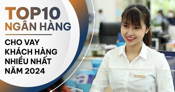 TOP 10 ngân hàng cho vay khách hàng nhiều nhất năm 2024: MB dẫn đầu nhóm cổ phần