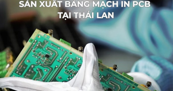 Thái Lan trở thành trung tâm sản xuất bảng mạch in hàng đầu thế giới