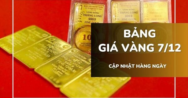 Bảng giá vàng hôm nay 7/12: Vàng SJC, nhẫn trơn và nữ trang giảm mạnh tới 2,7 triệu đồng trong tuần qua
