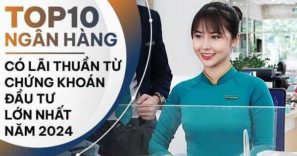 TOP 10 ngân hàng có lãi lớn nhất từ chứng khoán đầu tư năm 2024: BIDV bỏ xa các ngân hàng còn lại
