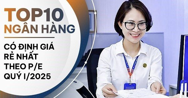 TOP 10 ngân hàng có mức định giá theo P/E thấp nhất thị trường