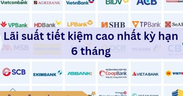 Quán quân lãi suất tiết kiệm ngân hàng kỳ hạn 6 tháng là ai?