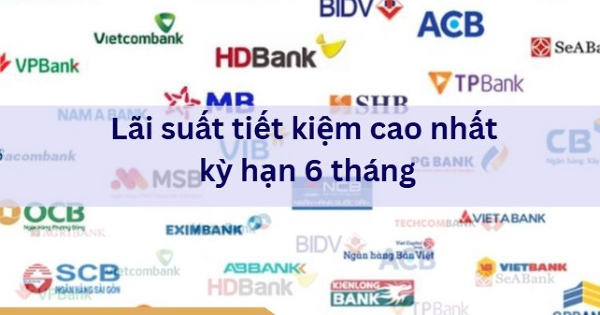 Quán quân lãi suất tiết kiệm ngân hàng kỳ hạn 6 tháng là ai?