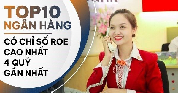 TOP 10 ngân hàng có ROE cao nhất nửa đầu 2025: Vắng bóng Big4, HDBank giữ vững ngôi vương