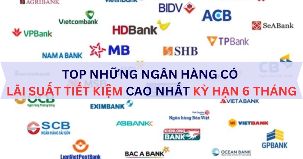 Quán quân lãi suất tiết kiệm ngân hàng kỳ hạn 6 tháng là ai?