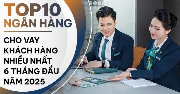 TOP 10 ngân hàng cho vay khách hàng nhiều nhất nửa đầu 2025: BIDV giữ vững ngôi vương, MB dẫn đầu nhóm cổ phần