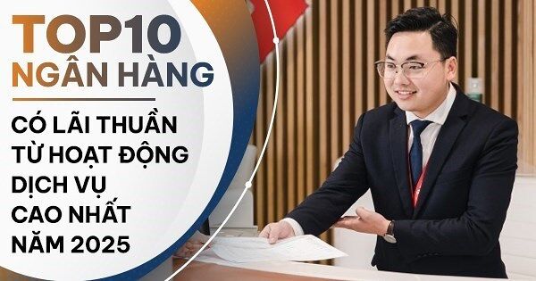 TOP 10 ngân hàng có lãi từ dịch vụ cao nhất năm 2025: Techcombank dẫn đầu hệ thống, VPBank tăng hai bậc