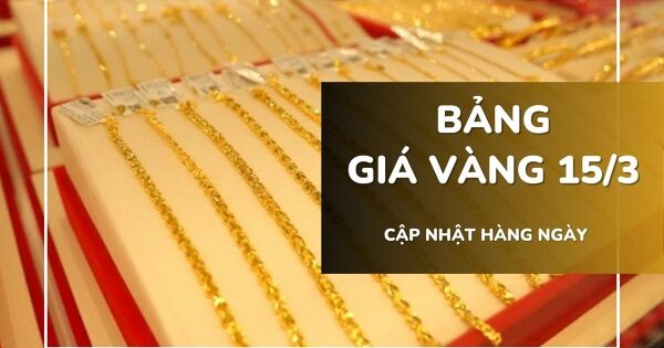 Bảng giá vàng hôm nay 15/3: Vàng SJC, vàng nhẫn và nữ trang tiếp đà giảm, lao dốc tới 3,5 triệu đồng/lượng trong tuần qua