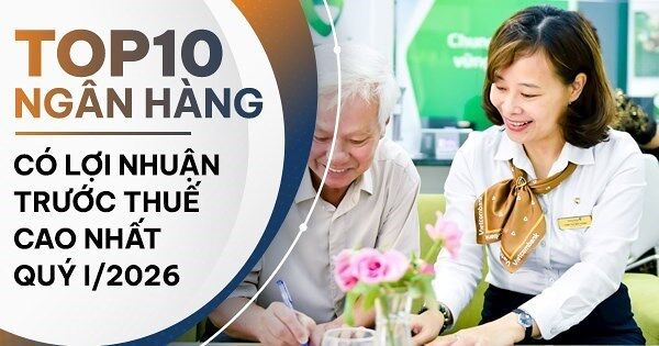 TOP 10 ngân hàng có lợi nhuận lớn nhất quý I/2026: Vietcombank giữ vững top đầu, VietinBank, VPBank bứt tốc