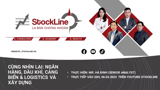 LIVESTREAM #6: CÙNG NHÌN LẠI - NGÂN HÀNG - DẦU KHÍ - CẢNG BIỂN & LOGISTICS và XÂY DỰNG 06.03.2022