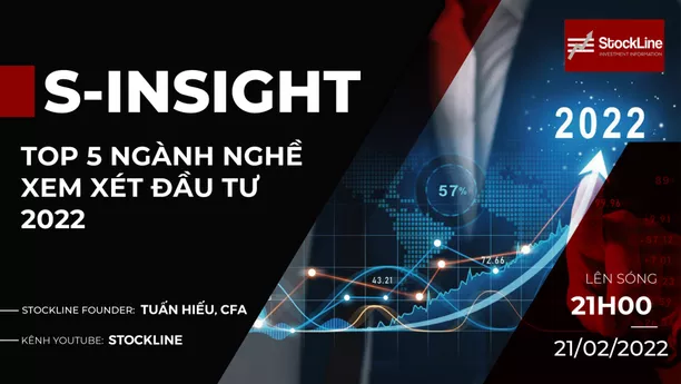 S - Insight #6: TOP 5 NGÀNH NGHỀ XEM XÉT ĐẦU TƯ CHO 2022? (21/02/2022)