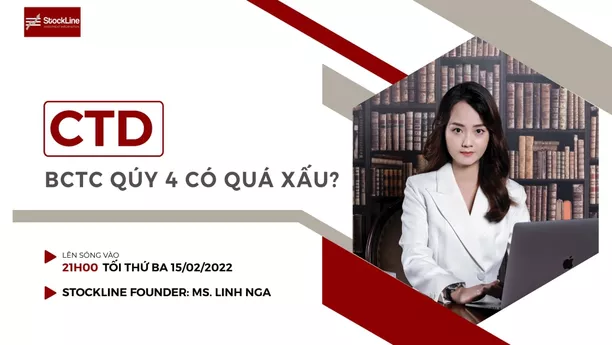 S - Call #7: CTD – BCTC Q4 liệu có quá xấu? (15.02.2022)